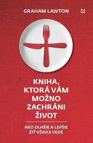 Zdravá výživa, diéty, chudnutie Kniha, ktorá vám možno zachráni život - Graham Lawton