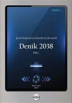 Sci-fi a fantasy Deník 2038. Díl 1. - Josef Konrad Lewhardt