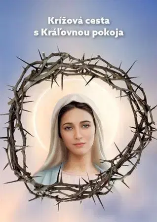 Kresťanstvo Krížová cesta s Kráľovnou pokoja - Mária Vicenová