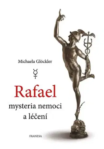 Medicína - ostatné Rafael mysteria nemoci a léčení - Michaela Glöckler