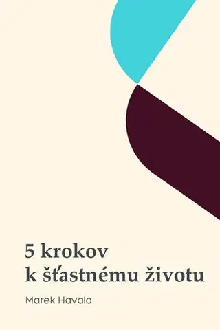 Motivačná literatúra - ostatné 5 krokov k šťastnému životu - Marek Havala