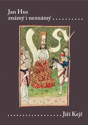 História - ostatné Jan Hus známý i neznámý (Resumé knihy, která nebude napsána) - Jiří Kejř