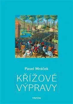 Stredovek Křížové výpravy - Pavel K. Mráček