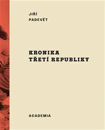 Slovenské a české dejiny Kronika třetí republiky - Jiří Padevět
