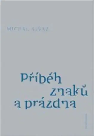 Eseje, úvahy, štúdie Příběh znaků a prázdna - Michal Ajvaz