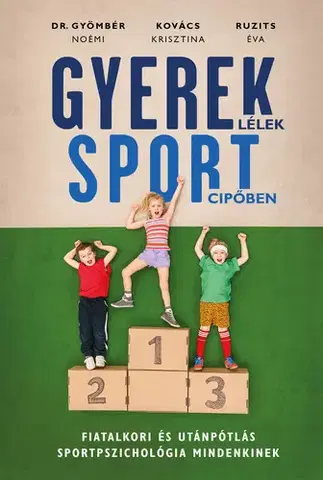 Rozvoj osobnosti Gyereklélek sportcipőben - Dr. Gyömbér Noémi,Ruzits Éva,Krisztína Kovács