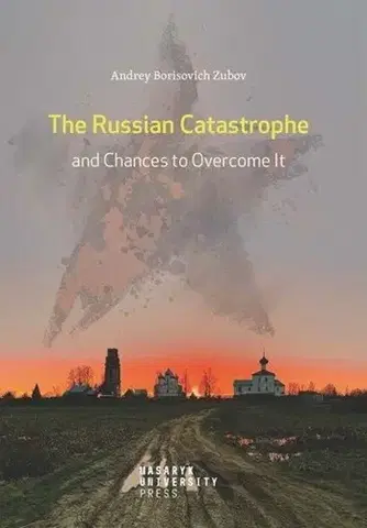 Svetové dejiny, dejiny štátov The Russian Catastrophe and Chances to Overcome It - Andrej Zubov