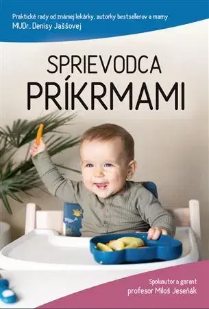 Varenie a výživa pre deti Sprievodca príkrmami - Denisa Jaššová,Miloš Jeseňák