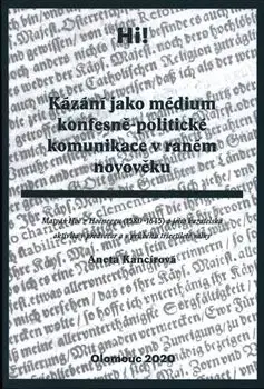 Filozofia Kázání jako médium konfesně-politické komunikace v raném novověku - Aneta Kancírová