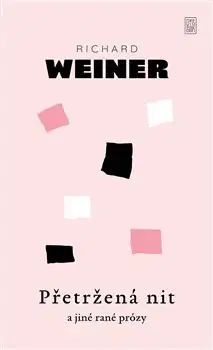 Česká beletria Přetržená nit a jiné rané prózy - Richard Weiner