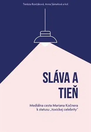 Fejtóny, rozhovory, reportáže Sláva a tieň - Terézia Rončáková,Anna Sámelová