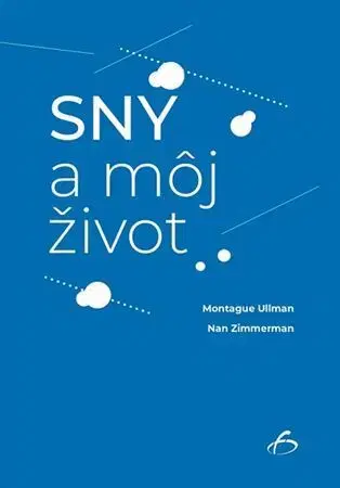 Psychológia, etika Sny a môj život - Montague Ullman,Nan Zimmerman