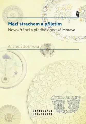 História - ostatné Mezi strachem a přijetím - Novokřtěnci a předbělohorská Morava - Andrea Štěpánková