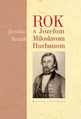 Slovenské a české dejiny Rok s Jozefom Miloslavom Hurbanom - Jaroslav Rezník