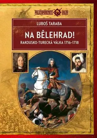 Svetové dejiny, dejiny štátov Na Bělehrad! - Luboš Taraba