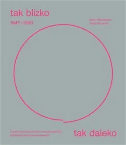 Dejiny, teória umenia Tak blízko, tak daleko. České umění 1947–1960 - Marie Klimesova,Hana Rousová