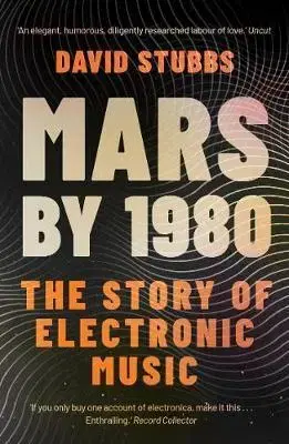 Hudba - noty, spevníky, príručky Mars by 1980 : The Story of Electronic Music - David Stubbs