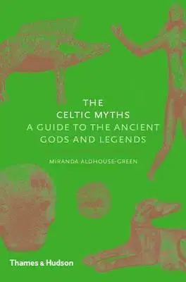 Mytológia The Celtic Myths - Miranda Aldhouse-Green