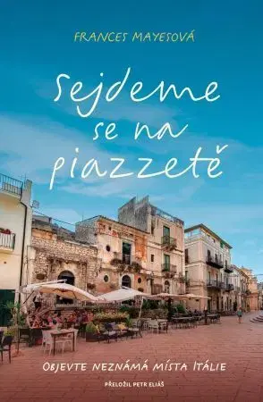 Svetová beletria Sejdeme se na piazzetě - Frances Mayes