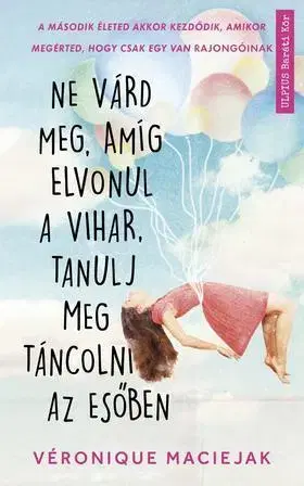 Romantická beletria Ne várd meg, amíg elvonul a vihar, tanulj meg táncolni az esőben - Véronique Maciejak