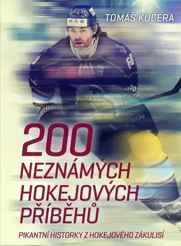 Šport - ostatné 200 neznámých hokejových příběhů - Tomáš Kučera