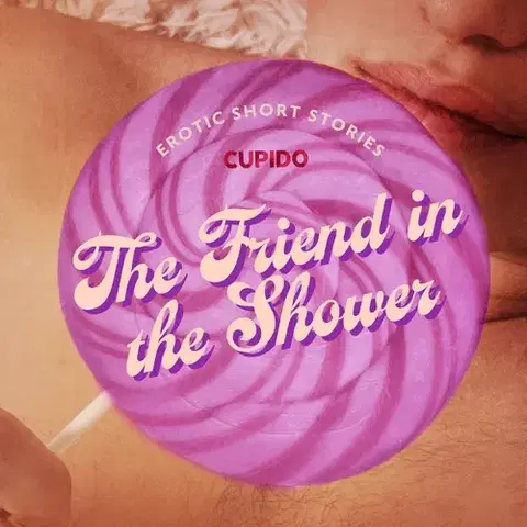 Erotická beletria Saga Egmont The Friend in the Shower - And Other Queer Erotic Short Stories from Cupido (EN)