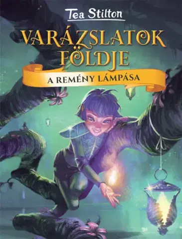 Dobrodružstvo, napätie, western A Remény Lámpása - Varázslatok Földje - Tea Stilton