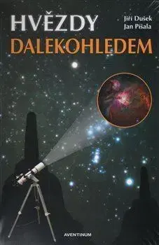 Astronómia, vesmír, fyzika Hvězdy dalekohledem - Jiří Dušek,Jan Píšala