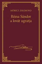 Svetová beletria Rózsa Sándor a lovát ugratja - Zsigmond Móricz