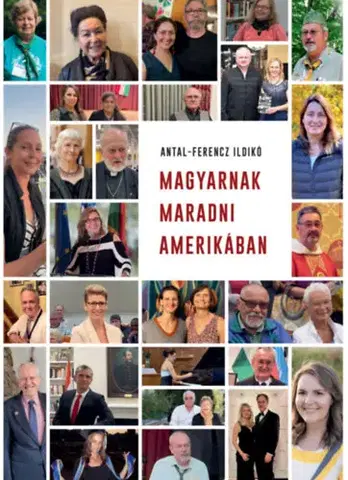 Fejtóny, rozhovory, reportáže Magyarnak maradni Amerikában - Ildikó Antal-Ferencz
