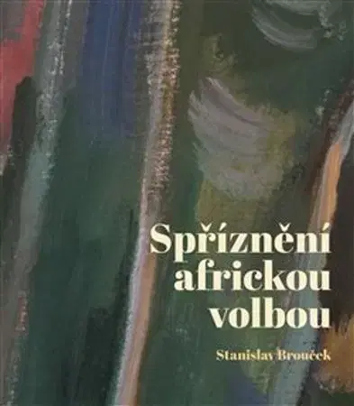 Odborná a náučná literatúra - ostatné Spříznění africkou volbou - Stanislav Brouček