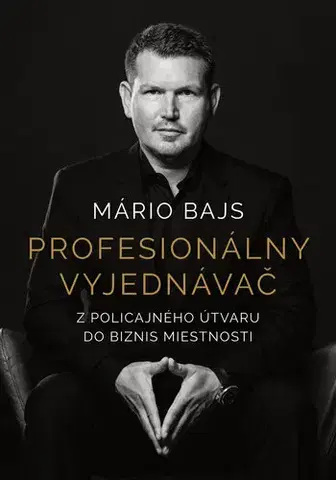 Biografie - ostatné Profesionálny vyjednávač - Mário Bajs