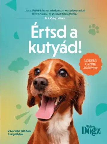 Psy, kynológia Értsd a kutyád! - Modern gazdik kézikönyve - Kata Udvarhelyi-Tóth,Balázs Csörgő