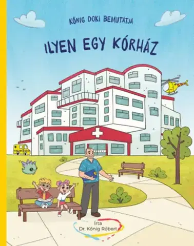 Encyklopédie pre deti a mládež - ostatné Kőnig doki bemutatja - Ilyen egy kórház - Róbert Kőnig