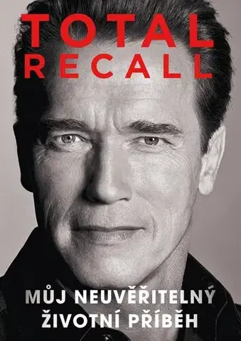 Osobnosti Total recall: Můj neuvěřitelný životní příběh, 3. vydání - Arnold Schwarzenegger,Tomáš Bíla