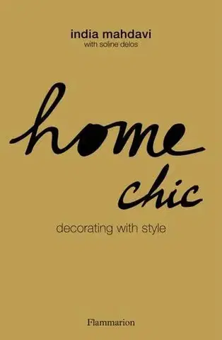 Dizajn, úžitkové umenie, móda Home Chic : Decorating with Style - Soline Delos,India Mahdavi
