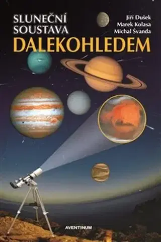 Astronómia, vesmír, fyzika Sluneční soustava dalekohledem - Jiří Dušek