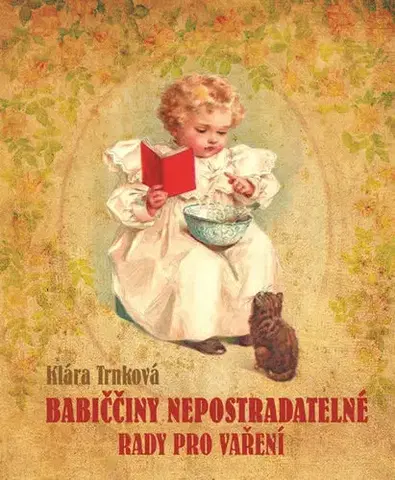 Stolovanie, rady do kuchyne Babiččiny nepostradatelné rady pro vaření - Klára Trnková