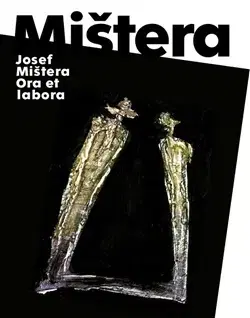 Maliarstvo, grafika Josef Mištera: Ora et labora - Josef Mištěra