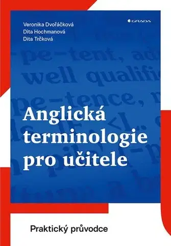 Pedagogika, vzdelávanie, vyučovanie Anglická terminologie pro učitele - Dita Hochmanová,Veronika Dvořáčková,Dita Trčková