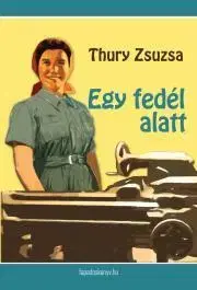 Beletria - ostatné Egy fedél alatt - Zsuzsa Thury