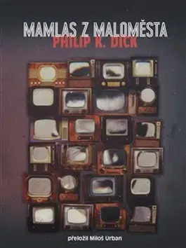 Svetová beletria Mamlas z maloměsta - Philip K. Dick,Urban Miloš