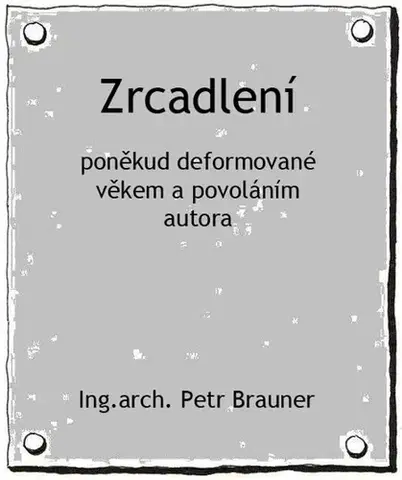 Beletria - ostatné Zrcadlení - Ing.arch. Petr Brauner