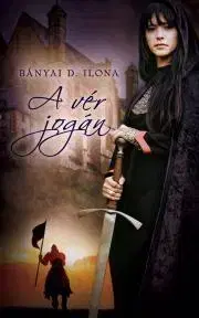 Historické romány A vér jogán - Bányai D. Ilona