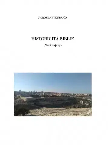 Svetové dejiny, dejiny štátov Historicita Biblie (Nové objavy) - Jaroslav Kukuča