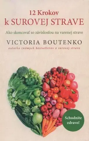 Zdravá výživa, diéty, chudnutie 12 Krokov k surovej strave - Victoria Boutenko
