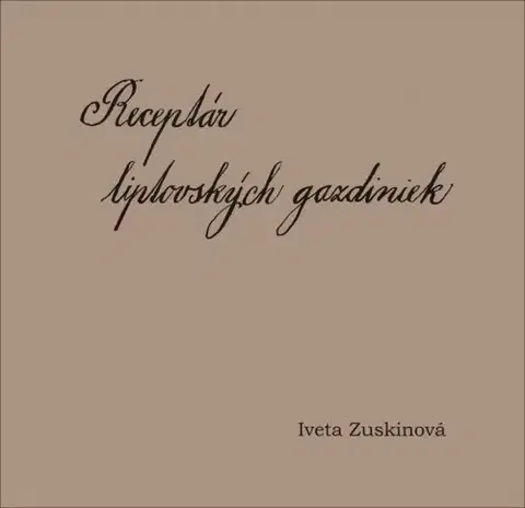 Slovenská Receptár liptovských gazdiniek - Iveta Zuskinová