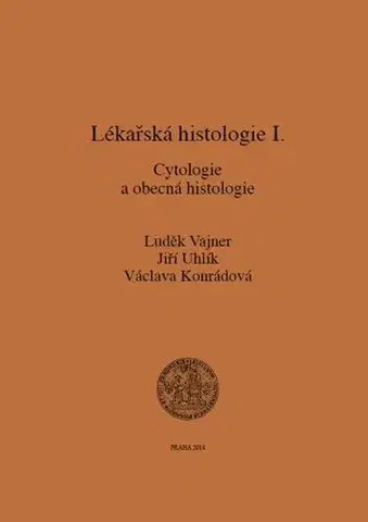Pre vysoké školy Lékařská histologie I. Cytologie a obecná histologie - Luděk Vajner,Jiří Uhlík,Václava Konrádová