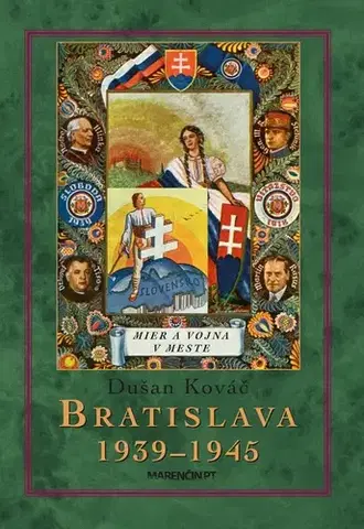 Slovenské a české dejiny Bratislava 1939-45 Mier a vojna v meste 2. vydanie - Dušan Kováč