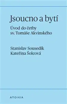 Filozofia Jsoucno a bytí - Stanislav Sousedík,Kateřina Šolcová